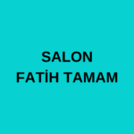 SALON FATİH TAMAM